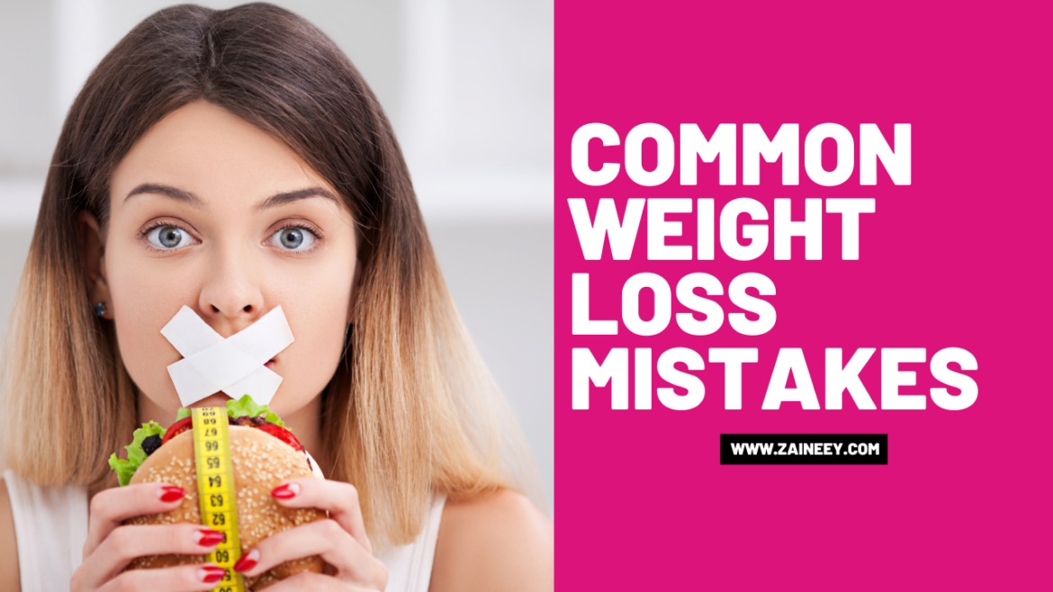 10 Common Weight Loss Mistakes You Might Be Making | Zaineey's Blog